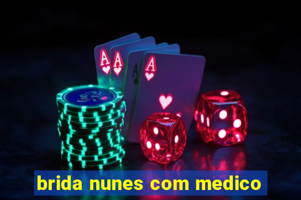 brida nunes com medico